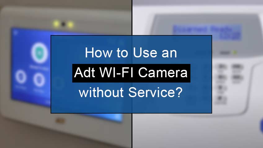 how to use adt wifi camera without service