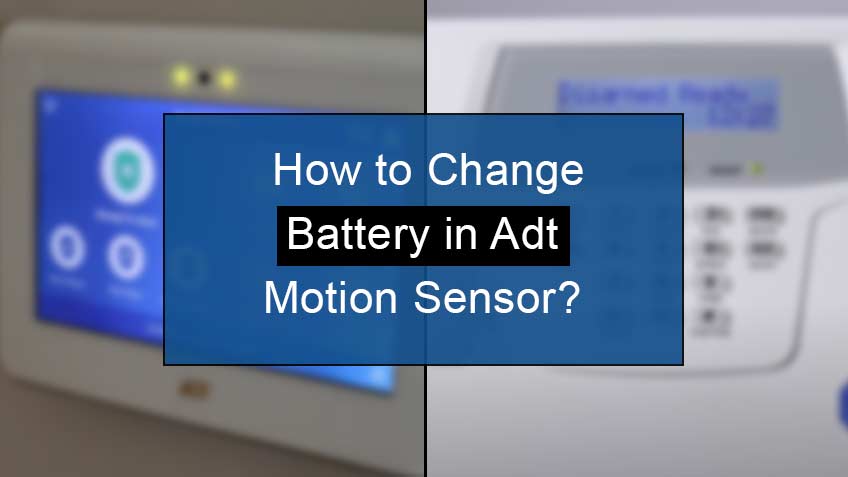 How to Change Battery in Adt Motion Sensor