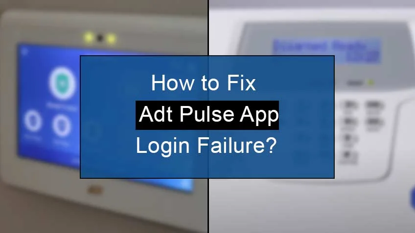 how to fix adt pulse app login failure