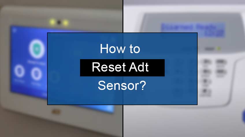 How to Reset Adt Sensor?