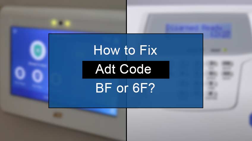 How to Fix ADT Code BF or 6F