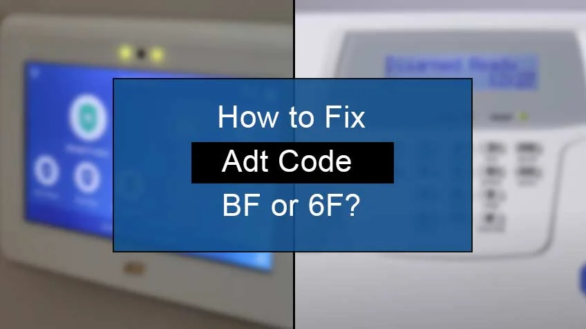 How to Fix ADT Code BF or 6F