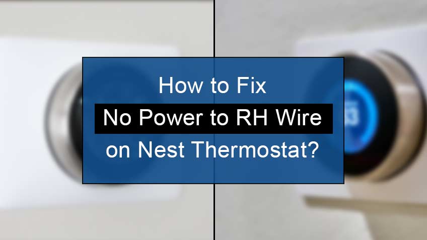 How to Fix No Power to Rh Wire on Nest Thermostat?
