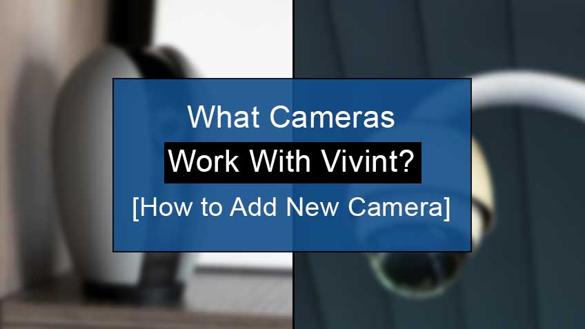 what cameras work with vivint