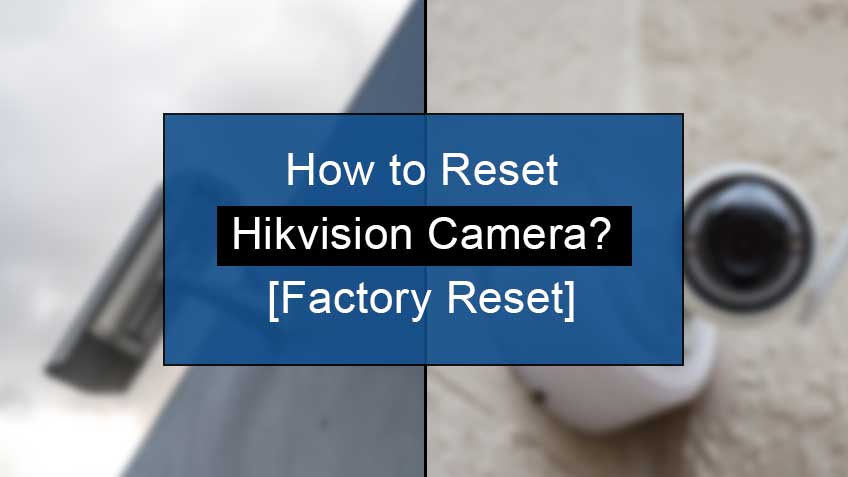How to Reset Hikvision Camera