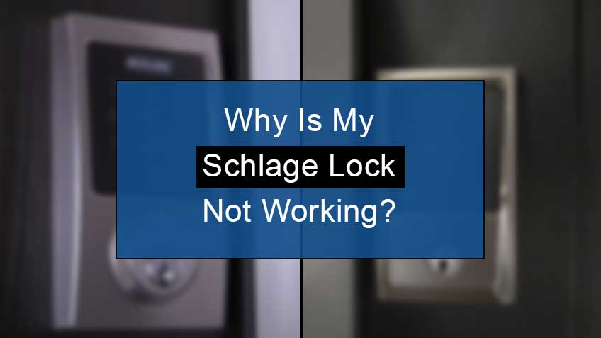 Why Is My Schlage Lock Not Working
