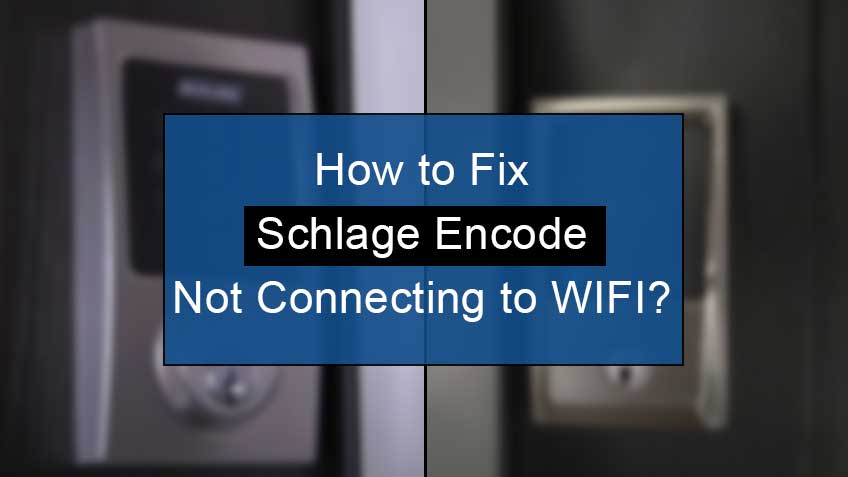 how to fix schlage encode not connecting to wifi