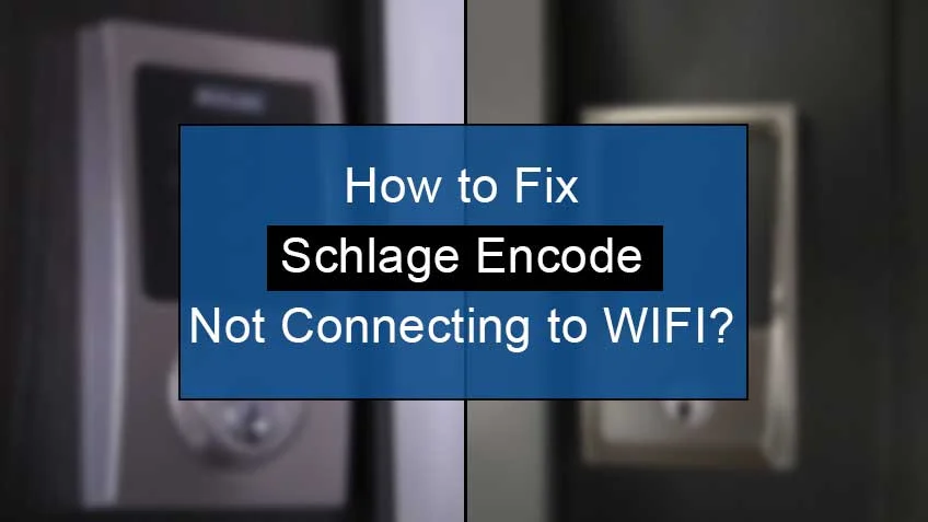 how to fix schlage encode not connecting to wifi